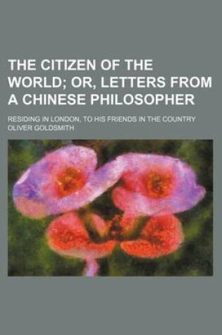 Cover of The Citizen of the World; Or, Letters from a Chinese Philosopher. Residing in London, to His Friends in the Country