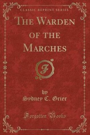 Cover of The Warden of the Marches (Classic Reprint)