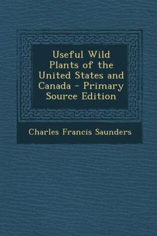 Cover of Useful Wild Plants of the United States and Canada - Primary Source Edition