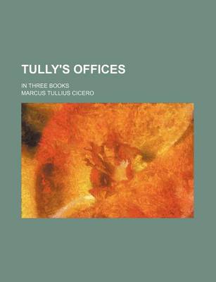 Book cover for Tully's Offices; In Three Books