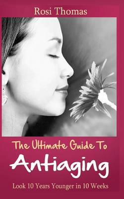 Book cover for The Ultimate Guide to Antiaging - Look 10 Years Younger in 10 Weeks