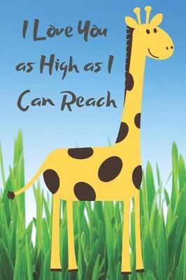 Book cover for I Love You as High as I Can Reach Giraffe Blank Lined Journal Notebook