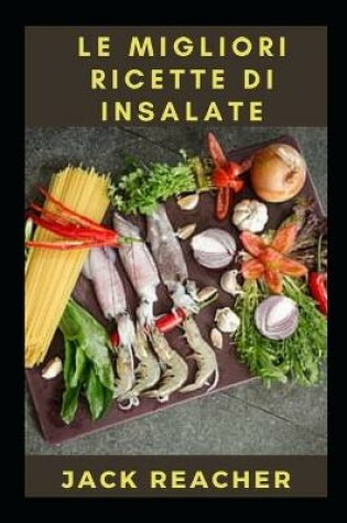 Cover of Le Migliori Ricette Di Insalate