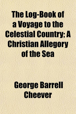 Book cover for The Log-Book of a Voyage to the Celestial Country; A Christian Allegory of the Sea