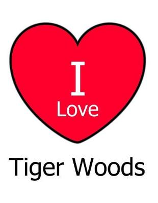 Book cover for I Love Tiger Woods