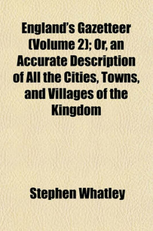 Cover of England's Gazetteer (Volume 2); Or, an Accurate Description of All the Cities, Towns, and Villages of the Kingdom