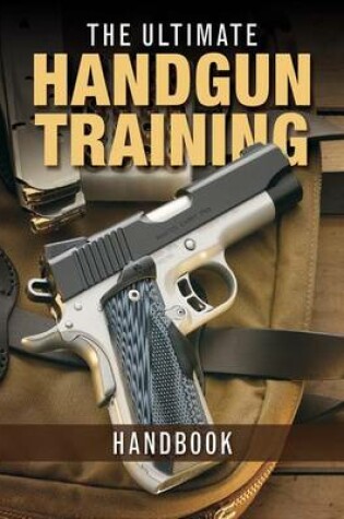 Cover of The Ultimate Handgun Training Handbook