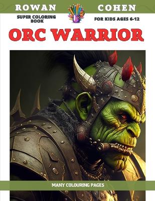 Book cover for Super Coloring Book for kids Ages 6-12 - Orc Warrior - Many colouring pages