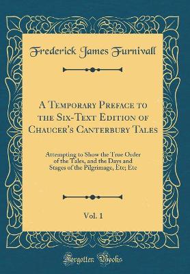 Book cover for A Temporary Preface to the Six-Text Edition of Chaucer's Canterbury Tales, Vol. 1
