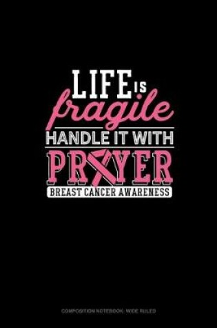 Cover of Life Is Fragile Handle It With Prayer Breast Cancer Awareness