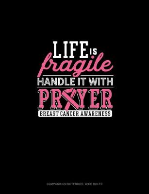 Cover of Life Is Fragile Handle It With Prayer Breast Cancer Awareness