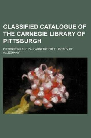 Cover of Classified Catalogue of the Carnegie Library of Pittsburgh