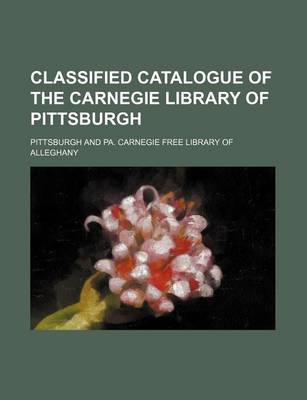 Book cover for Classified Catalogue of the Carnegie Library of Pittsburgh