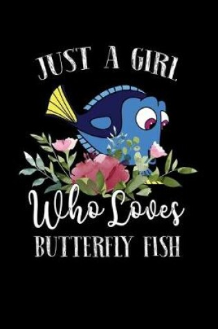 Cover of Just a Girl Who Loves Butterfly Fish