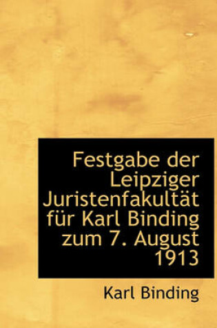 Cover of Festgabe Der Leipziger Juristenfakultat Fur Karl Binding Zum 7. August 1913