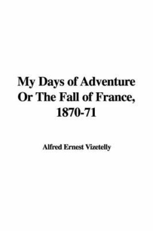 Cover of My Days of Adventure or the Fall of France, 1870-71