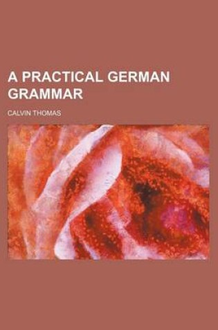 Cover of A Practical German Grammar