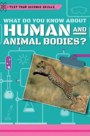 Cover of What Do You Know about Human and Animal Bodies?
