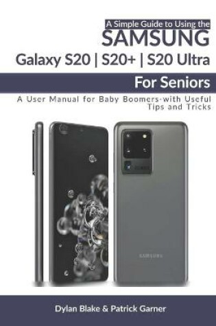 Cover of A Simple Guide to Using the Samsung Galaxy S20, S20 Plus, and S20 Ultra For Seniors