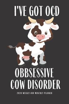 Book cover for I Have OCD Obsessive Cow Disorder 2020 Weekly And Monthly Planner