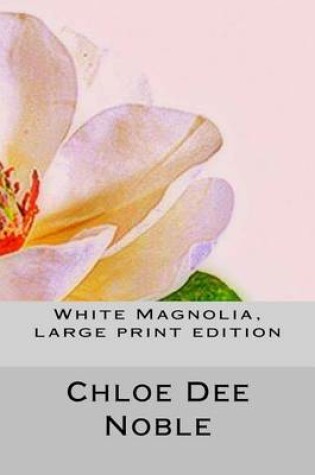 Cover of White Magnolia, large print edition