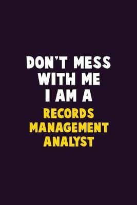 Book cover for Don't Mess With Me, I Am A Records Management Analyst