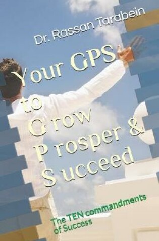 Cover of Your GPS to Grow Prosper & Succeed