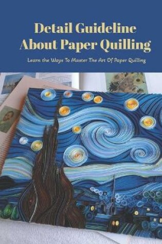 Cover of Detail Guideline About Paper Quilling