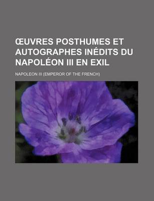 Book cover for Uvres Posthumes Et Autographes Inedits Du Napoleon III En Exil