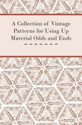 Cover of A Collection of Vintage Patterns for Using Up Material Odds and Ends