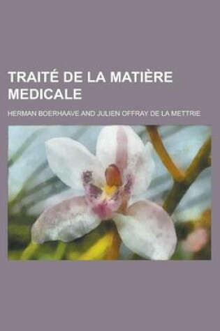 Cover of Traite de la Matiere Medicale