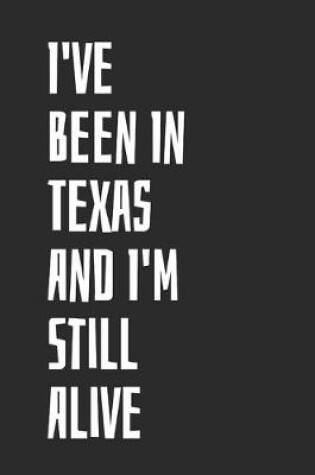 Cover of I've Been In Texas And I'm Still Alive