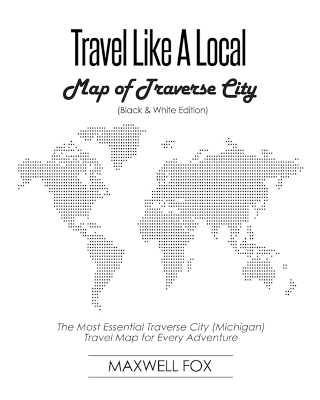 Book cover for Travel Like a Local - Map of Traverse City (Black and White Edition)