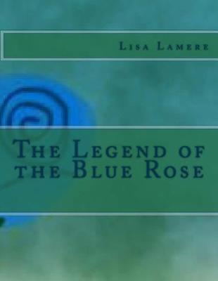 Book cover for The Legend of the Blue Rose