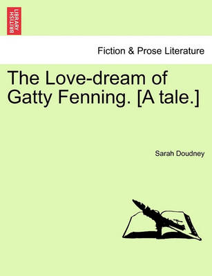 Book cover for The Love-Dream of Gatty Fenning. [A Tale.]