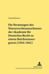 Book cover for Die Beratungen Des Wasserrechtsausschusses Der Akademie Fuer Deutsches Recht Zu Einem Reichswassergesetz (1934-1941)