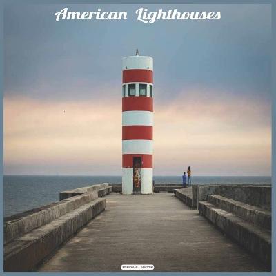 Book cover for American Lighthouses 2021 Wall Calendar