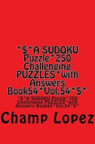 Cover of *$*A SUDOKU Puzzle*250 Challenging PUZZLES*with Answers Book54*Vol.54*$*