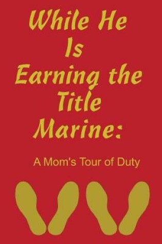 Cover of While He Is Earning the Title Marine