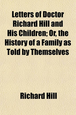 Book cover for Letters of Doctor Richard Hill and His Children; Or, the History of a Family as Told by Themselves