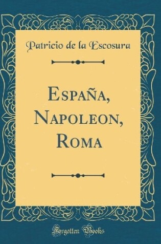 Cover of Espana, Napoleon, Roma (Classic Reprint)