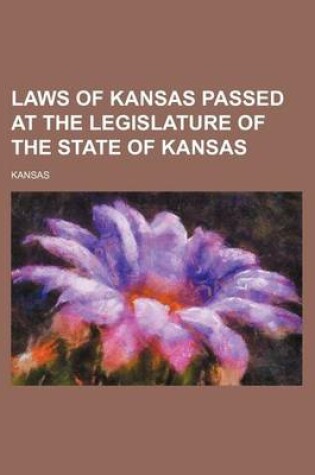 Cover of Laws of Kansas Passed at the Legislature of the State of Kansas