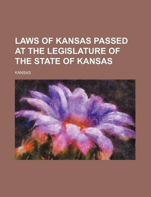 Book cover for Laws of Kansas Passed at the Legislature of the State of Kansas