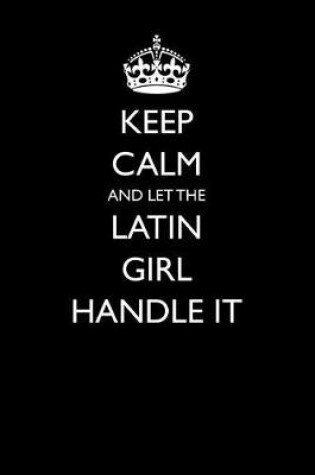 Cover of Keep Calm and Let the Latin Girl Handle It