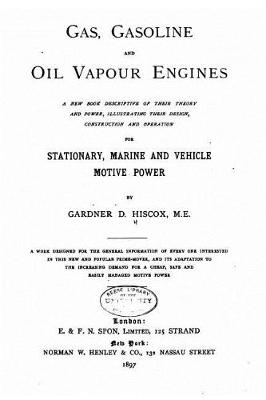 Book cover for Gas, Gasoline, and Oil Vapor Engines, A New Book Descriptive of Their Theory