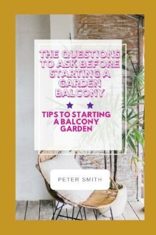 Cover of The Questions To Ask Before Starting A Garden Balcony