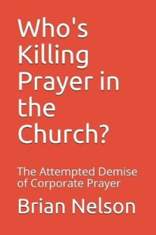 Cover of Who's Killing Prayer in the Church?