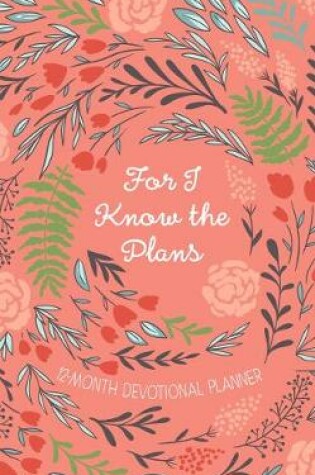 Cover of 2019 12-Month Devotional Planner: For I Know the Plans Orange/Floral