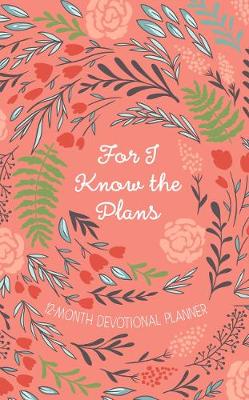 Book cover for 2019 12-Month Devotional Planner: For I Know the Plans Orange/Floral