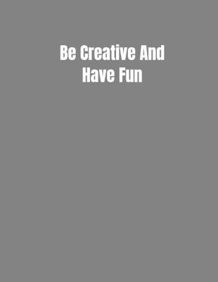 Book cover for Be Creative And Have Fun